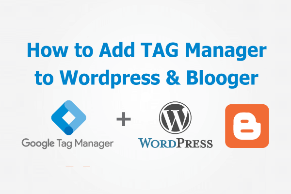 How to Add Google Tag Manager to WordPress and Blogger